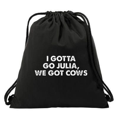 I Gotta Go Julia We Got Cows Apparel Drawstring Bag