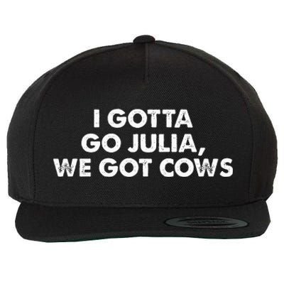 I Gotta Go Julia We Got Cows Apparel Wool Snapback Cap