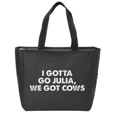 I Gotta Go Julia We Got Cows Apparel Zip Tote Bag