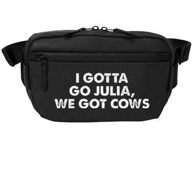 I Gotta Go Julia We Got Cows Apparel Crossbody Pack