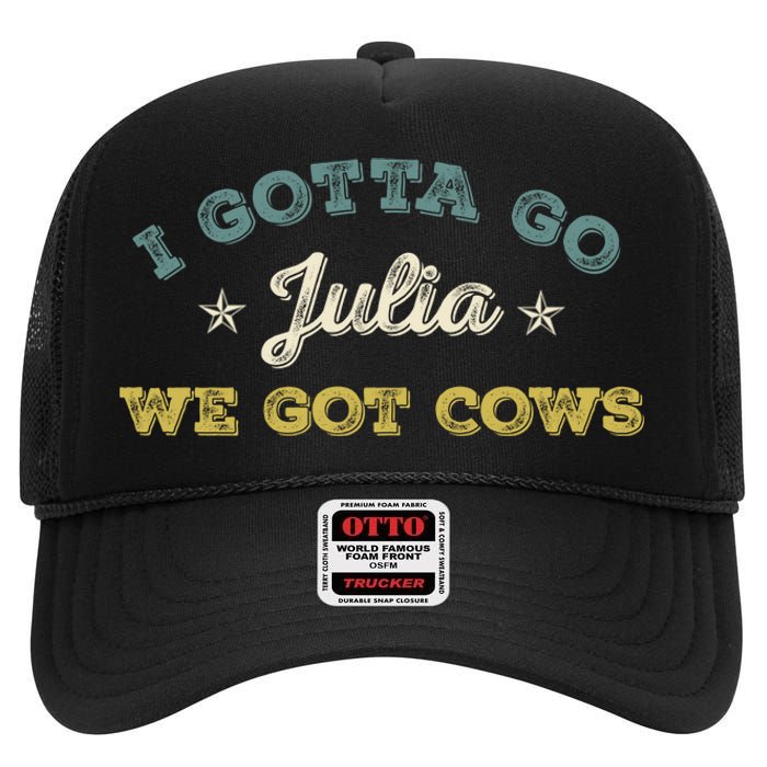 I Gotta Go Julia We Got Cows Vintage High Crown Mesh Back Trucker Hat