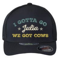 I Gotta Go Julia We Got Cows Vintage Flexfit Unipanel Trucker Cap