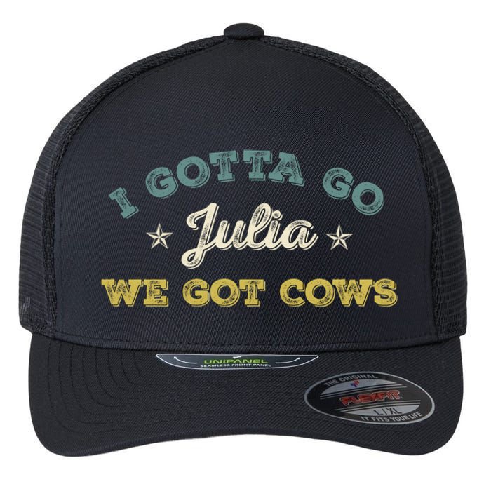 I Gotta Go Julia We Got Cows Vintage Flexfit Unipanel Trucker Cap