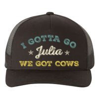 I Gotta Go Julia We Got Cows Vintage Yupoong Adult 5-Panel Trucker Hat