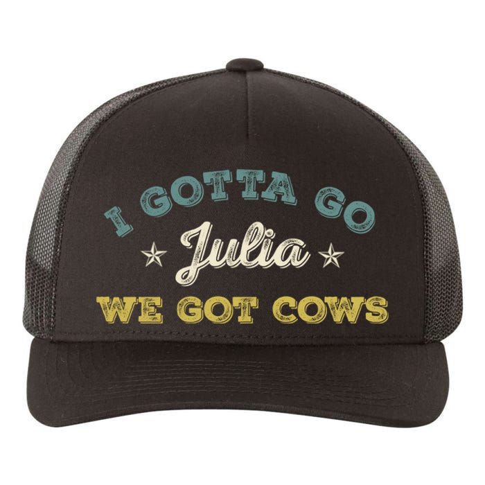 I Gotta Go Julia We Got Cows Vintage Yupoong Adult 5-Panel Trucker Hat