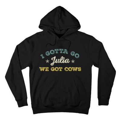 I Gotta Go Julia We Got Cows Vintage Hoodie