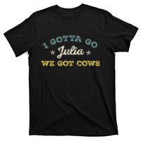 I Gotta Go Julia We Got Cows Vintage T-Shirt