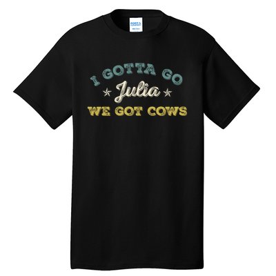 I Gotta Go Julia We Got Cows Vintage Tall T-Shirt