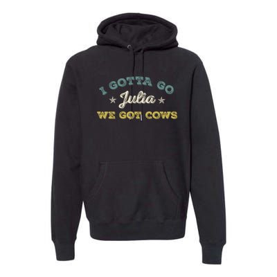 I Gotta Go Julia We Got Cows Vintage Premium Hoodie