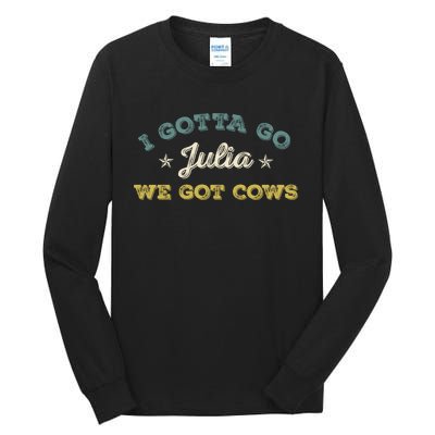 I Gotta Go Julia We Got Cows Vintage Tall Long Sleeve T-Shirt