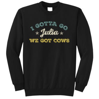 I Gotta Go Julia We Got Cows Vintage Tall Sweatshirt