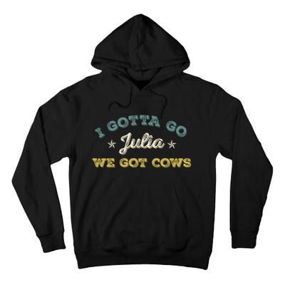 I Gotta Go Julia We Got Cows Vintage Tall Hoodie