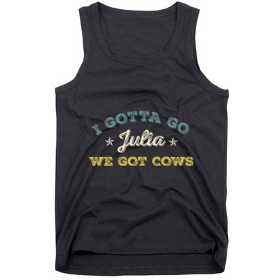 I Gotta Go Julia We Got Cows Vintage Tank Top