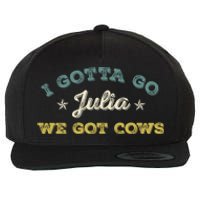 I Gotta Go Julia We Got Cows Vintage Wool Snapback Cap