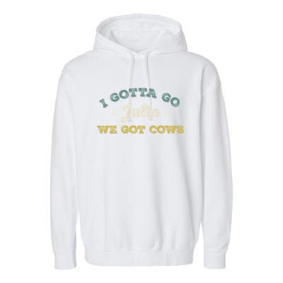 I Gotta Go Julia We Got Cows Vintage Garment-Dyed Fleece Hoodie