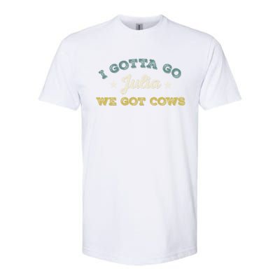 I Gotta Go Julia We Got Cows Vintage Softstyle CVC T-Shirt