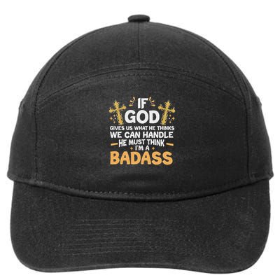 If God Gives Us What He Thinks We Can Handle I'm A Badass 7-Panel Snapback Hat