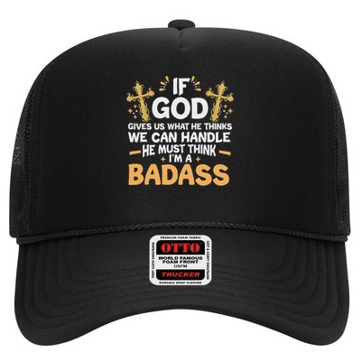 If God Gives Us What He Thinks We Can Handle I'm A Badass Trucker Hat