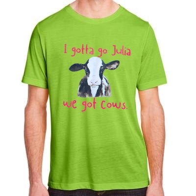 I Gotta Go Julia We Got Cows Funny Farmer Adult ChromaSoft Performance T-Shirt