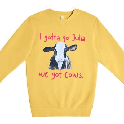 I Gotta Go Julia We Got Cows Funny Farmer Premium Crewneck Sweatshirt