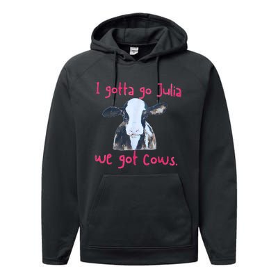 I Gotta Go Julia We Got Cows Funny Farmer Performance Fleece Hoodie