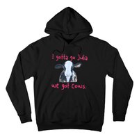 I Gotta Go Julia We Got Cows Funny Farmer Hoodie