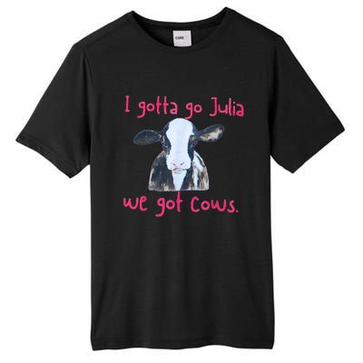 I Gotta Go Julia We Got Cows Funny Farmer Tall Fusion ChromaSoft Performance T-Shirt