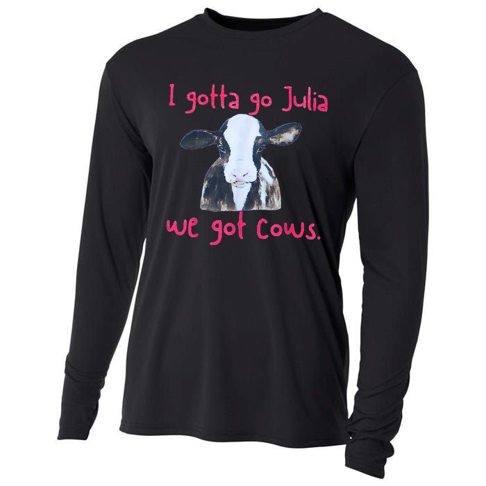 I Gotta Go Julia We Got Cows Funny Farmer Cooling Performance Long Sleeve Crew