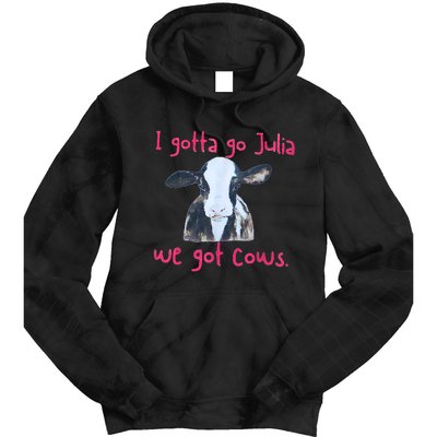 I Gotta Go Julia We Got Cows Funny Farmer Tie Dye Hoodie