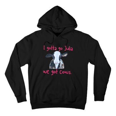 I Gotta Go Julia We Got Cows Funny Farmer Tall Hoodie