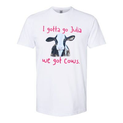 I Gotta Go Julia We Got Cows Funny Farmer Softstyle CVC T-Shirt