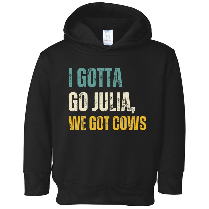 I Gotta Go Julia We Got Cows Vintage Toddler Hoodie