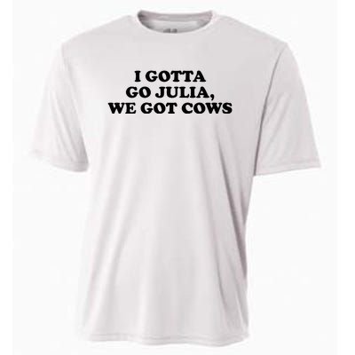 I Gotta Go Julia We Got Cows Cooling Performance Crew T-Shirt