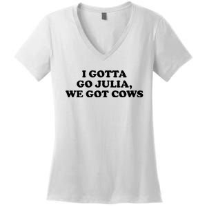 I Gotta Go Julia We Got Cows Women's V-Neck T-Shirt