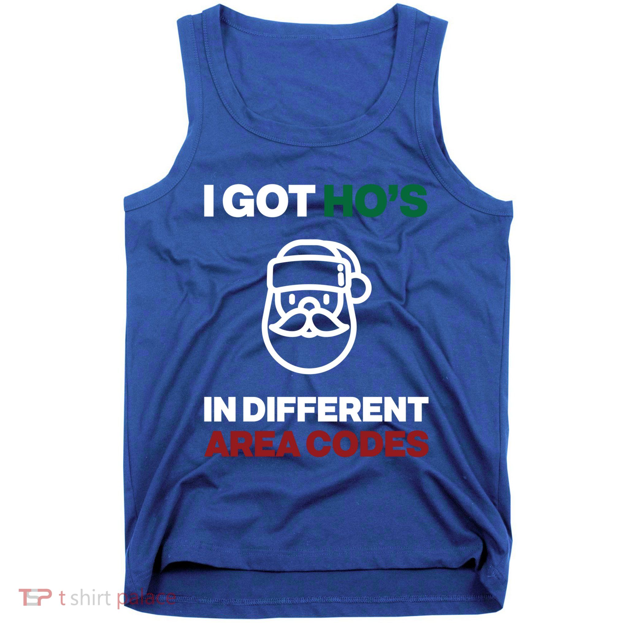 I Got Hos In Different Area Codes Funny Christmas Meme Gift Great Gift Tank Top