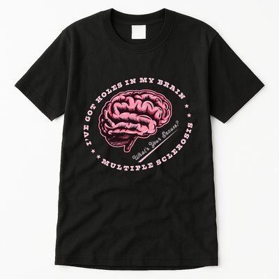 IVe Got Holes In My Brain Ms Multiple Sclerosis Awareness Tall T-Shirt