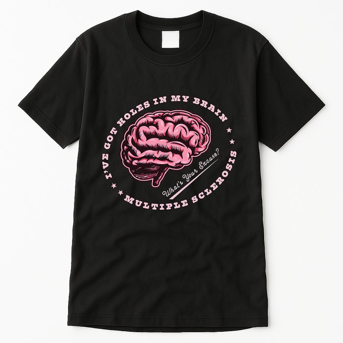 IVe Got Holes In My Brain Ms Multiple Sclerosis Awareness Tall T-Shirt