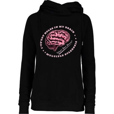 IVe Got Holes In My Brain Ms Multiple Sclerosis Awareness Womens Funnel Neck Pullover Hood