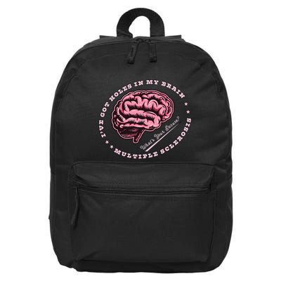IVe Got Holes In My Brain Ms Multiple Sclerosis Awareness 16 in Basic Backpack