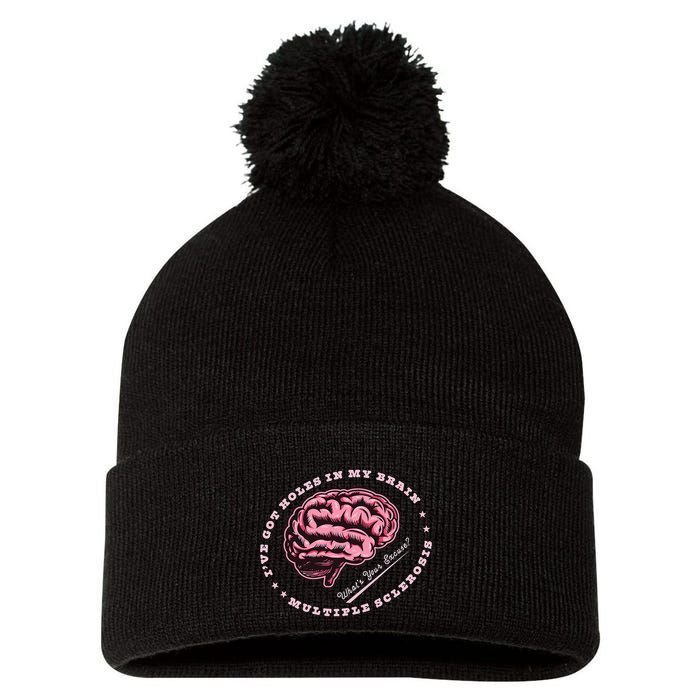 IVe Got Holes In My Brain Ms Multiple Sclerosis Awareness Pom Pom 12in Knit Beanie