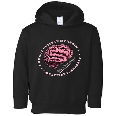 IVe Got Holes In My Brain Ms Multiple Sclerosis Awareness Toddler Hoodie