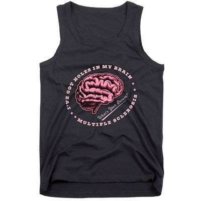 IVe Got Holes In My Brain Ms Multiple Sclerosis Awareness Tank Top