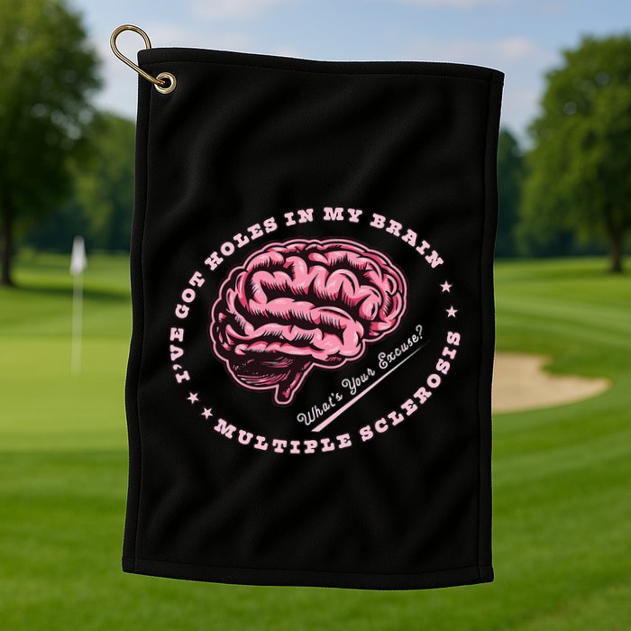 IVe Got Holes In My Brain Ms Multiple Sclerosis Awareness Golf Towel