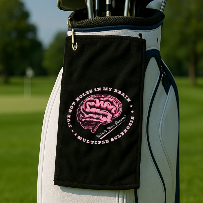 IVe Got Holes In My Brain Ms Multiple Sclerosis Awareness Golf Towel