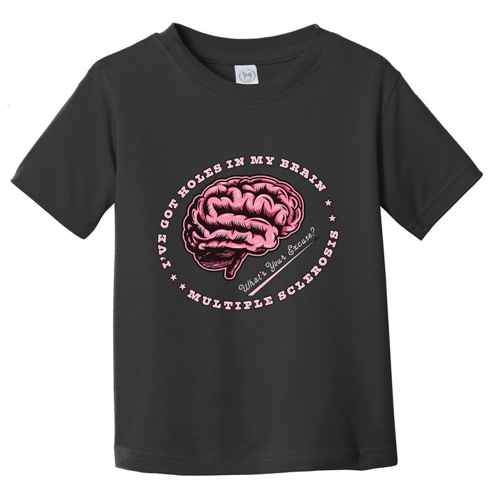 IVe Got Holes In My Brain Ms Multiple Sclerosis Awareness Toddler T-Shirt