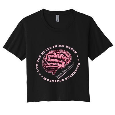IVe Got Holes In My Brain Ms Multiple Sclerosis Awareness Crop Top
