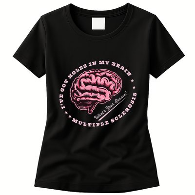 IVe Got Holes In My Brain Ms Multiple Sclerosis Awareness Womens T-Shirt