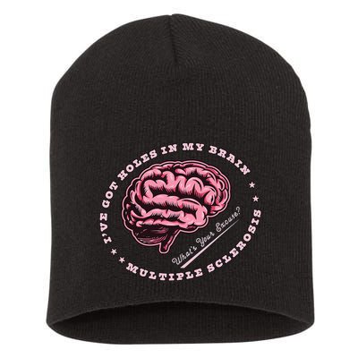 IVe Got Holes In My Brain Ms Multiple Sclerosis Awareness Short Acrylic Beanie