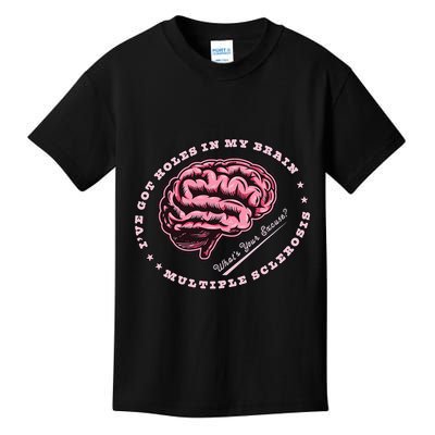 IVe Got Holes In My Brain Ms Multiple Sclerosis Awareness Kids T-Shirt