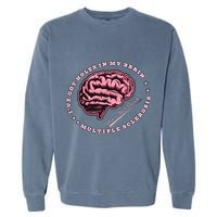 IVe Got Holes In My Brain Ms Multiple Sclerosis Awareness Garment-Dyed Sweatshirt